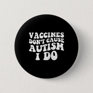 Mens Vaccines Don’t Cause Autism I Do1 Button