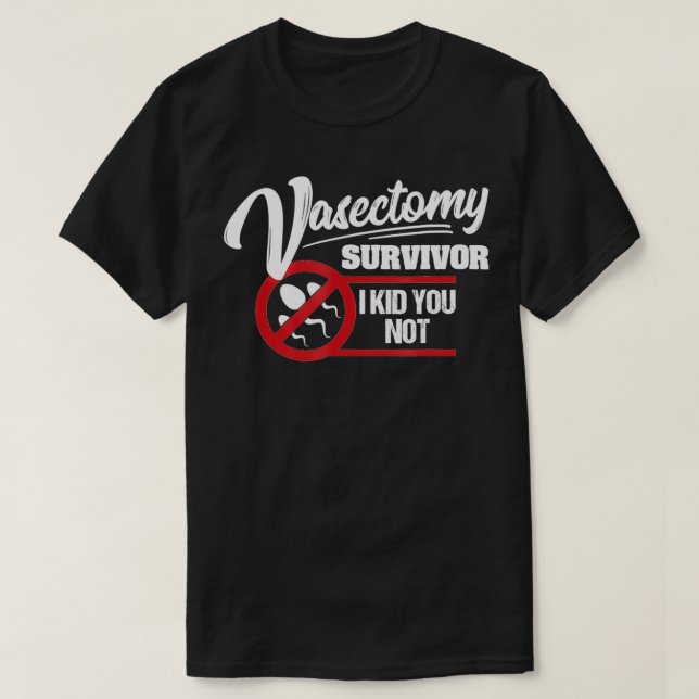 Mens Vasectomy Survivor I Kid You Not Funny Vasect T-Shirt (Design Front)