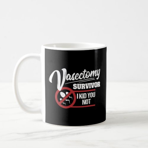 Mens Vasectomy Survivor I  You Not Funny Vasectomi Coffee Mug