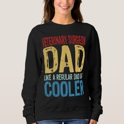 Mens Veterinary Surgeon Dad  Like a Regular Dad bu Sweatshirt