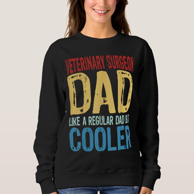 Mens Veterinary Surgeon Dad  Like a Regular Dad bu Sweatshirt (Front)