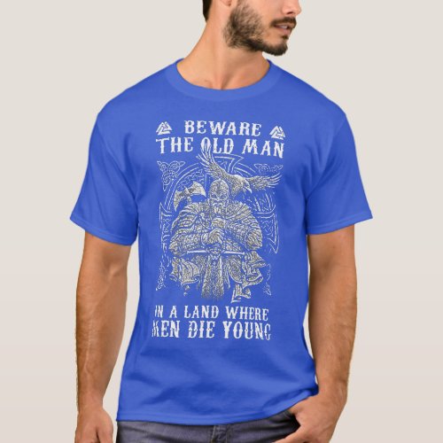 Mens Viking Beware he Old Man In A Land Where Men  T_Shirt