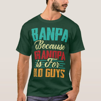 Mens Vintage Banpa Because Grandpa Is For Old Guys T-Shirt