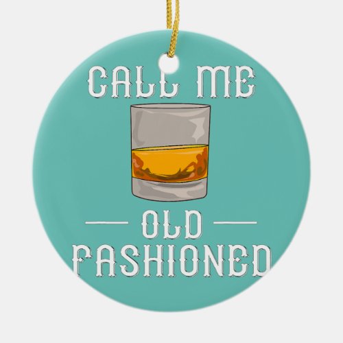 Mens Vintage Call Me Old Fashioned Funny Whiskey Ceramic Ornament