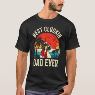 Mens Vintage Chicken Dad Best Cluckin Dad Ever Pro T-Shirt