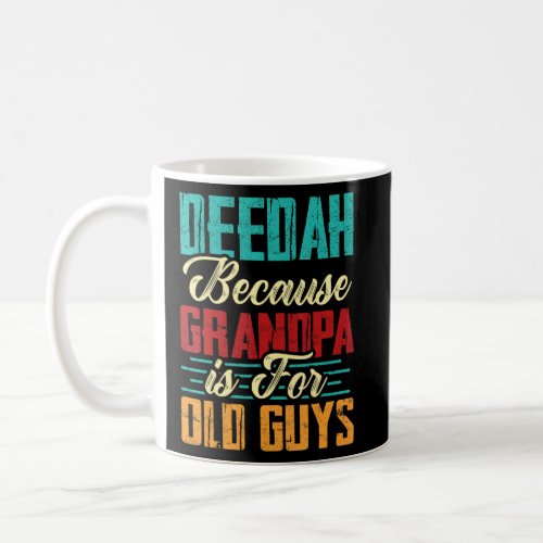 Mens Vintage Deedah Because Grandpa Is For Old Guy Coffee Mug