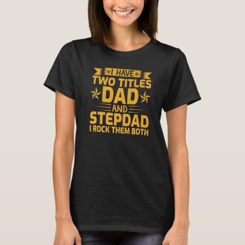 Mens Vintage I Have Two Titles Dad And Stepdad Fat T_Shirt