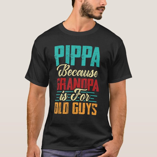 Mens Vintage Pippa Because Grandpa Is For Old Guys T-Shirt (Front)