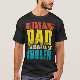 Mens Visiting Nurse Dad Like a Regular Dad but Co T-Shirt