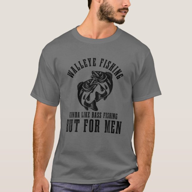 Mens Walleye Fishing Kinda Like Bass Fishing But F T-Shirt (Front)