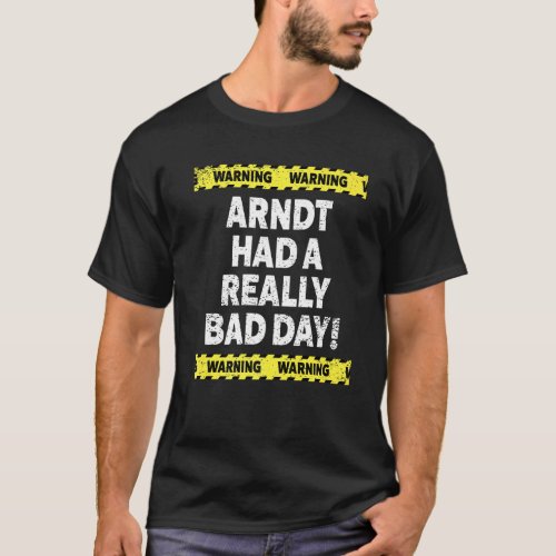 Mens Warning Arndt Had A Really Bad Day Mood Grump T_Shirt