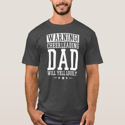 Mens Warning Cheerleading Dad Will Yell Loudly  T_Shirt