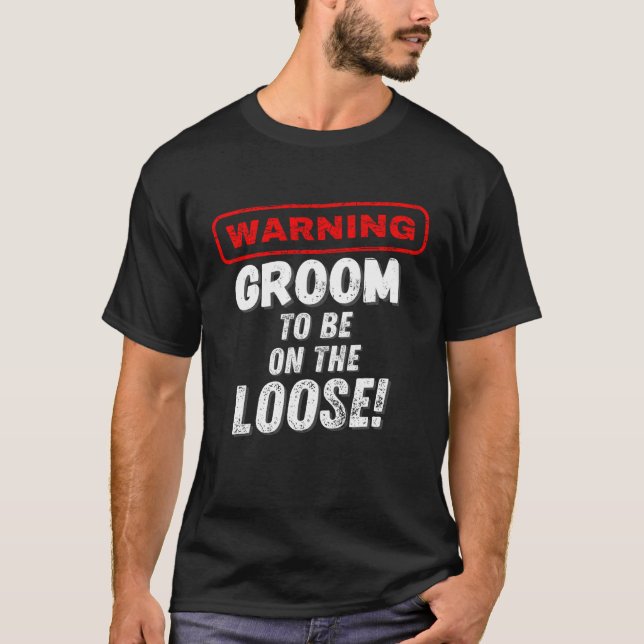 Men's Warning Groom To Be On The Loose  Bachelor P T-Shirt (Front)