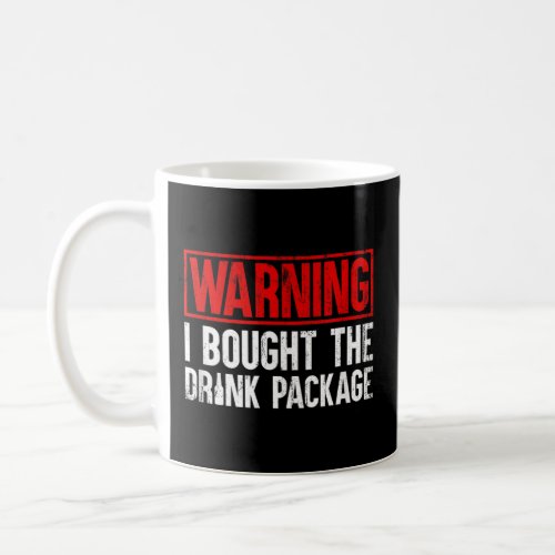 Mens WARNING I bought the Drink Package Funny Crui Coffee Mug