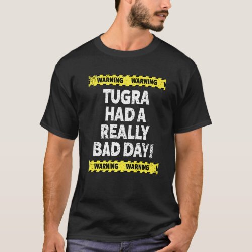 Mens Warning Tugra Had A Really Bad Day Mood Grump T_Shirt