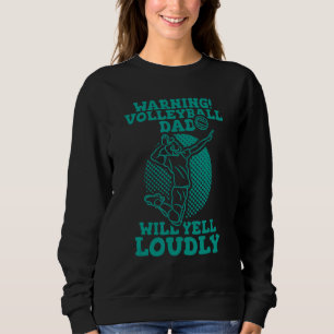 Mens Warning Volleyball Dad Will Yell Loudly Sweatshirt