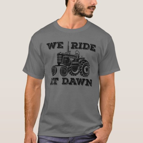 Mens We Ride At Dawn  Funny Lawnmower Slogan  Tr T_Shirt