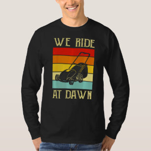 Mens We Ride At Dawn Lawnmower Lawn Mowing Dad Ya T-Shirt