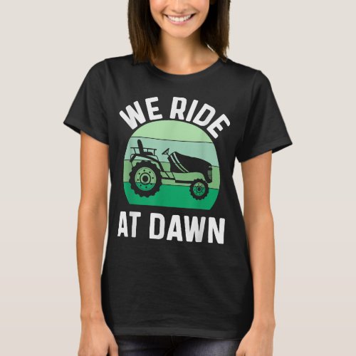Mens We Ride At Dawn Lawnmower Shirt Lawn Mowing D