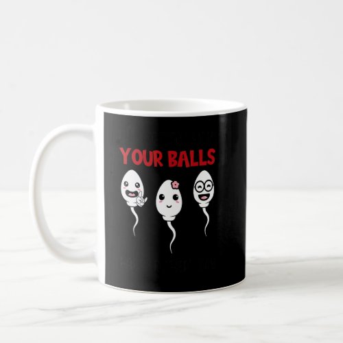 Mens We Used To Live In Your Ball Happy Fathers Da Coffee Mug