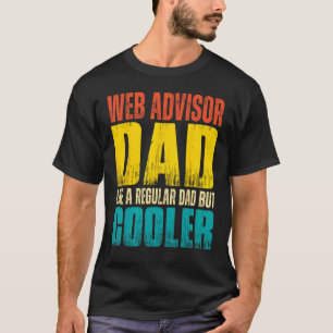 Mens Web Advisor Dad   Like a Regular Dad but Cool T-Shirt