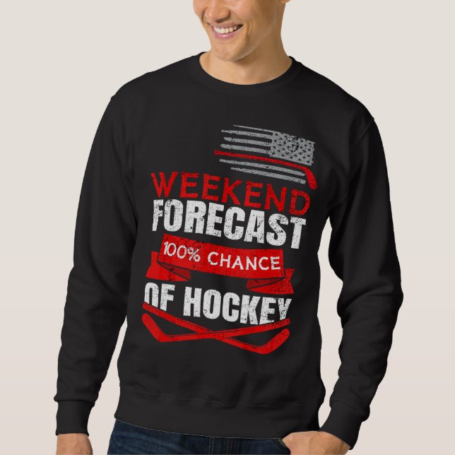Mens Weekend Forecast Chance Of Hockey Players Hoc Sweatshirt (Front)