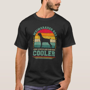 Mens Weimaraner Dad Like A Regular Dad But Cooler T-Shirt