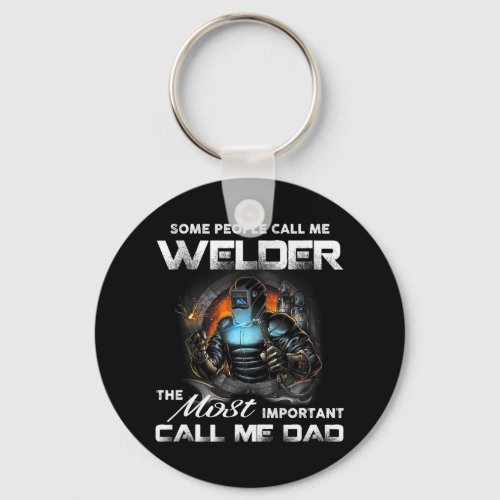 Mens Welder Dad The Most Important Call Me Dad Fat Keychain