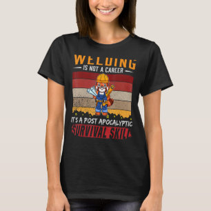 Mens Welder Is Not A Career Welding Survival Skill T-Shirt