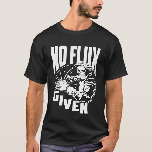 Mens Welder Saying No Flux Give Welding T_Shirt