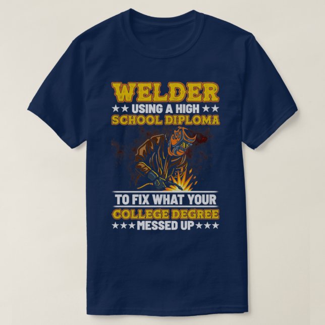 Mens Welder Using a high school diploma Welding  T-Shirt (Design Front)