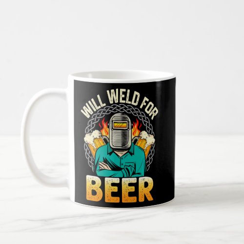 Mens Welder Will Weld For Beer Welder Welding  Coffee Mug