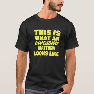 Mens What An Awesome Matthew Looks Like Matthew N T-Shirt