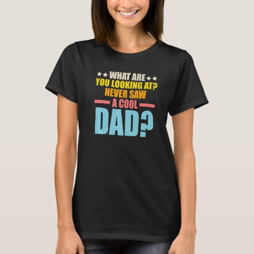 Mens what are you looking at never saw a cool dad  T_Shirt