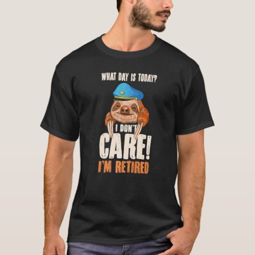Mens What Day Is Today I Dont Care Im Retired Post T_Shirt