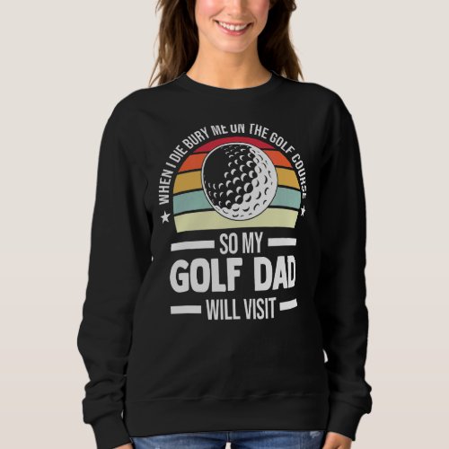 Mens When I Die Bury Me On The Golf Golf Game Sweatshirt