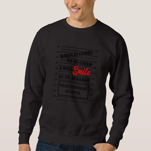 Mens When It Comes to My Child I Will Smile In My  Sweatshirt (Front)