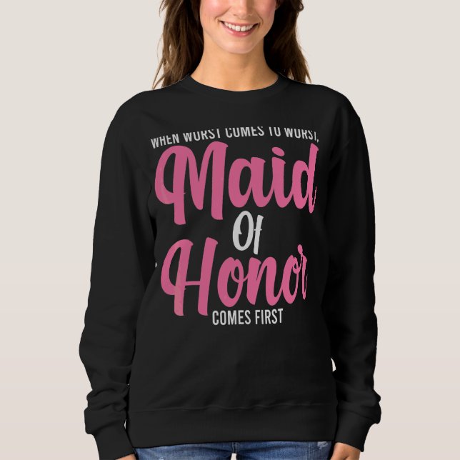 Mens When Worst Comes To Worst Maid Of Honor Bride Sweatshirt (Front)