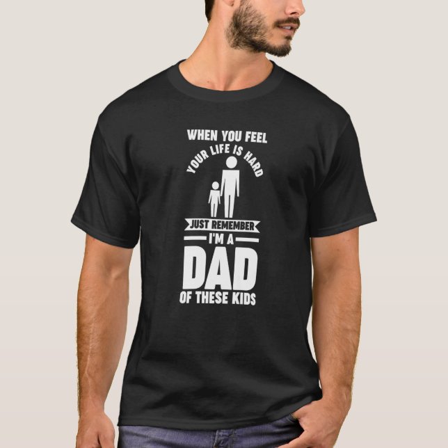 Mens when you feel your life is hard just remember T-Shirt (Front)