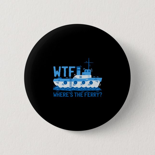 Mens where's the ferry_ ferry boat ship button (Front)