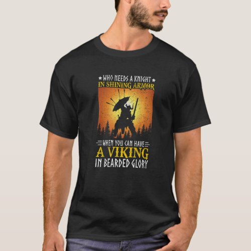 Mens Who Needs A Knight In Shining Armor Viking Va T_Shirt