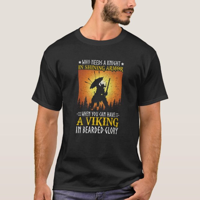 Mens Who Needs A Knight In Shining Armor Viking Va T-Shirt (Front)