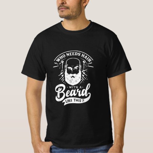 Mens Who Needs Hair With A Beard Like This  T_Shirt