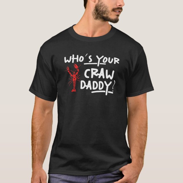 Mens Whos Your Craw Daddy  Crayfish Crawfish Cajun T-Shirt (Front)
