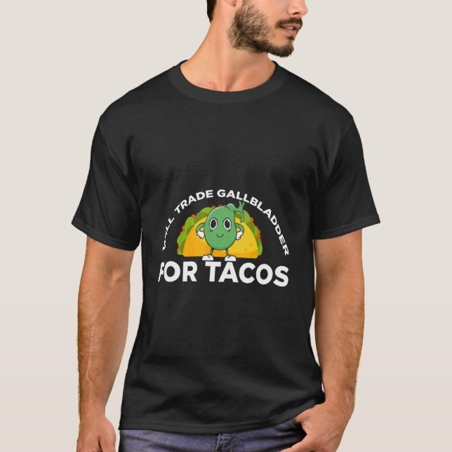 Mens Will Trade Gallbladder For Tacos Gallbladder  T-Shirt (Front)