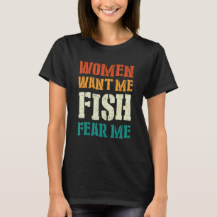 Mens Women Want Me Fish Fear Me 1 T-Shirt