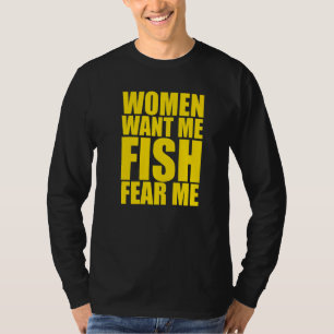 Mens Women Want Me Fish Fear Me  1 T-Shirt