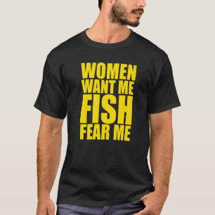 Mens Women Want Me Fish Fear Me  1 T-Shirt