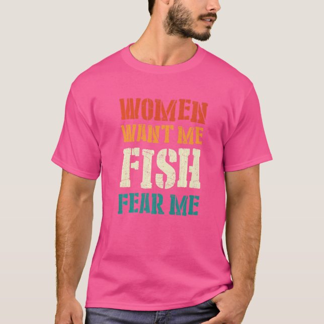 Mens Women Want Me Fish Fear Me  6 T-Shirt (Front)
