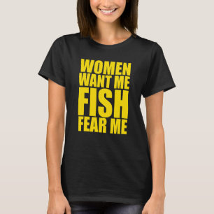 Mens Women Want Me Fish Fear Me T-Shirt